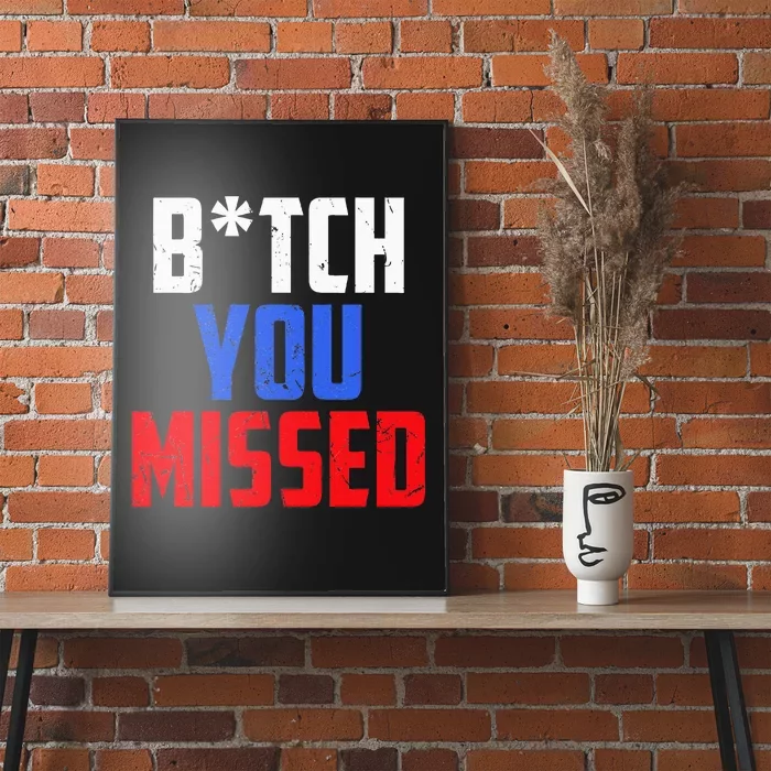 B!Tch You Missed Funny Politic Poster