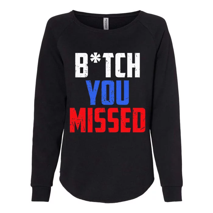 B!Tch You Missed Funny Politic Womens California Wash Sweatshirt