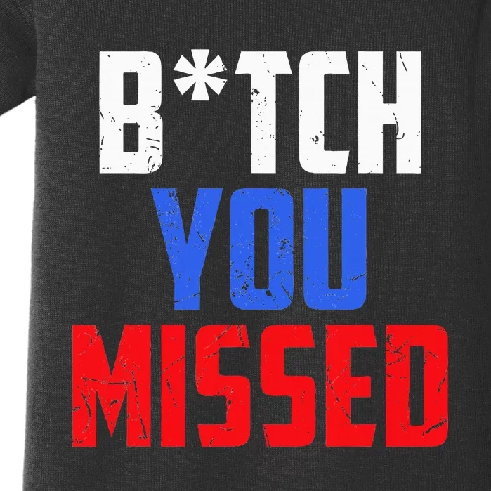 B!Tch You Missed Funny Politic Baby Bodysuit