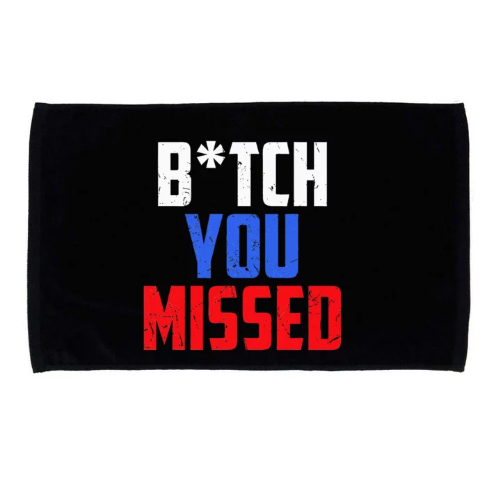 B!Tch You Missed Funny Politic Microfiber Hand Towel