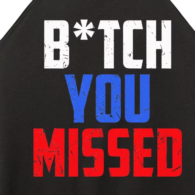 B!Tch You Missed Funny Politic Women’s Perfect Tri Rocker Tank