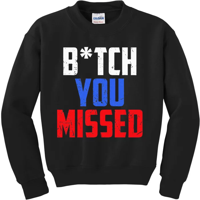 B!Tch You Missed Funny Politic Kids Sweatshirt