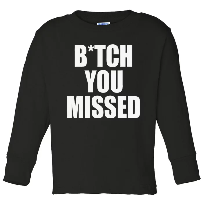 Bitch You Missed Democracy Political President Saying Gift Toddler Long Sleeve Shirt