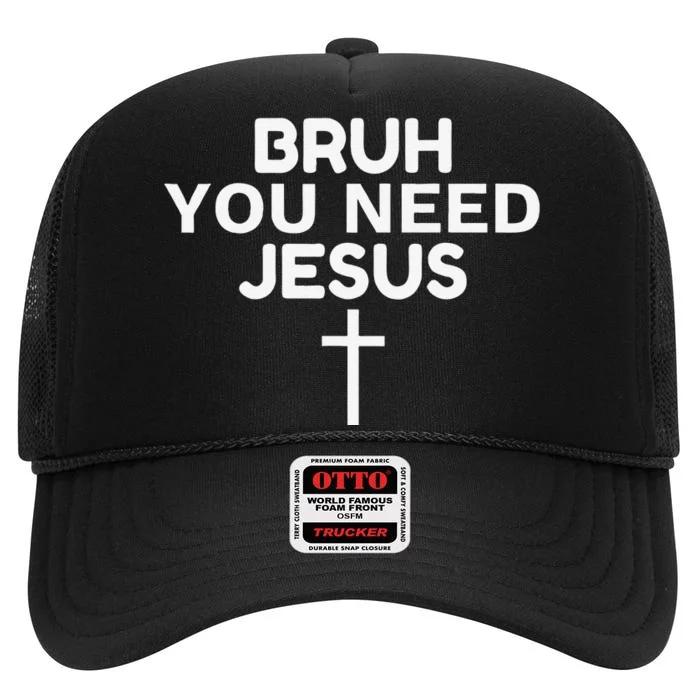 Bruh You Need Jesus Funny Christian High Crown Mesh Trucker Hat