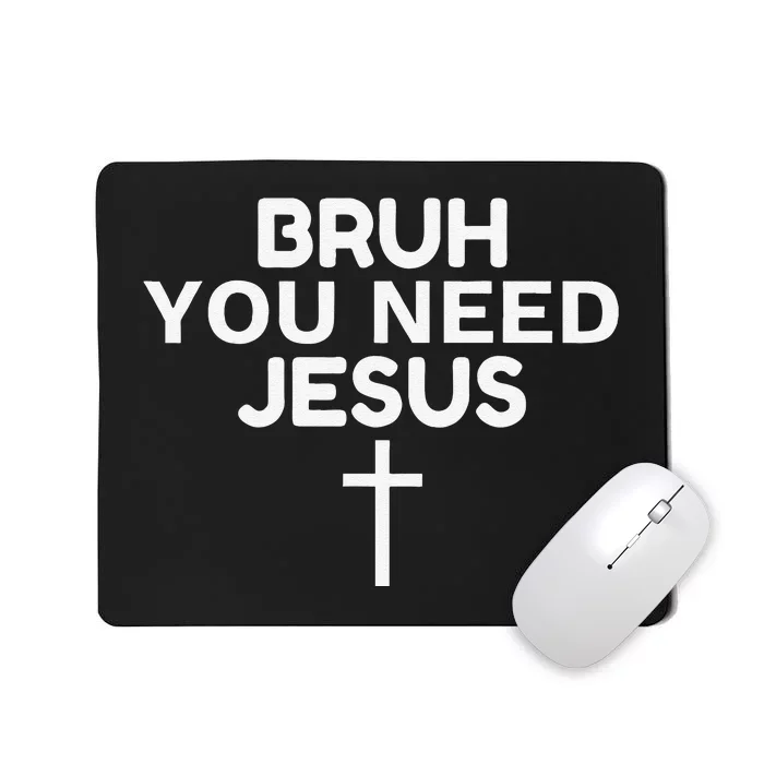 Bruh You Need Jesus Funny Christian Mousepad