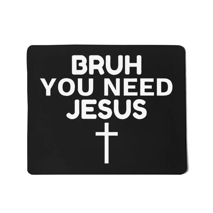 Bruh You Need Jesus Funny Christian Mousepad