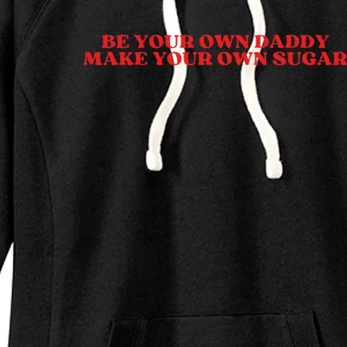 Be Your Own Daddy Make Your Own Sugar Women's Fleece Hoodie