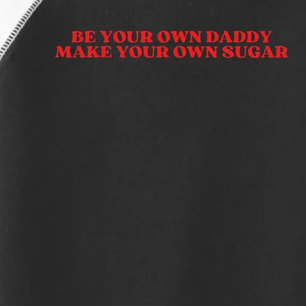 Be Your Own Daddy Make Your Own Sugar Toddler Fine Jersey T-Shirt