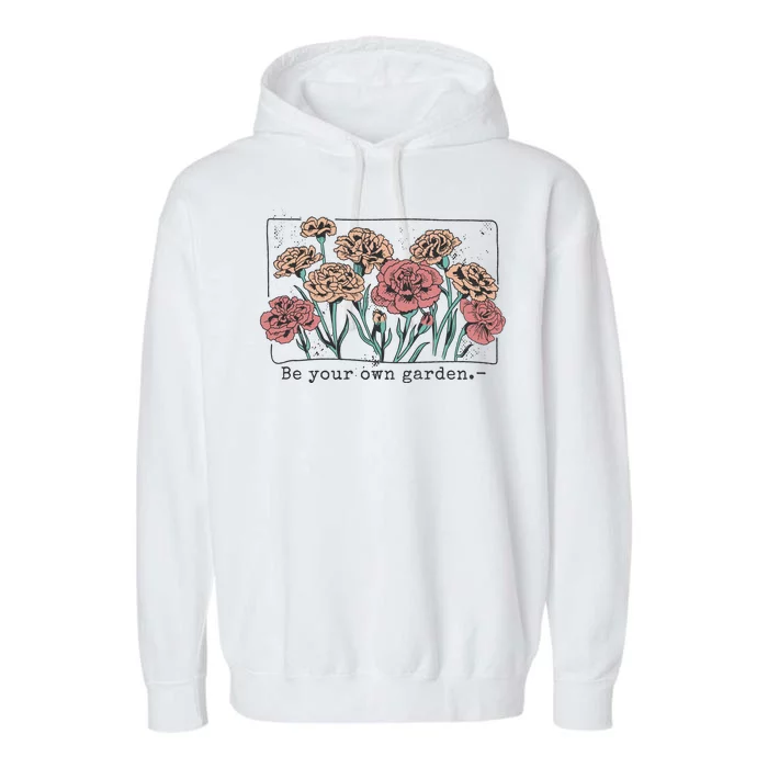 Be Your Own Garden Floral Quote Garment-Dyed Fleece Hoodie