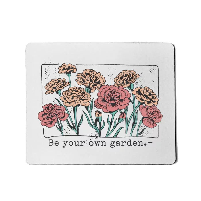 Be Your Own Garden Floral Quote Mousepad