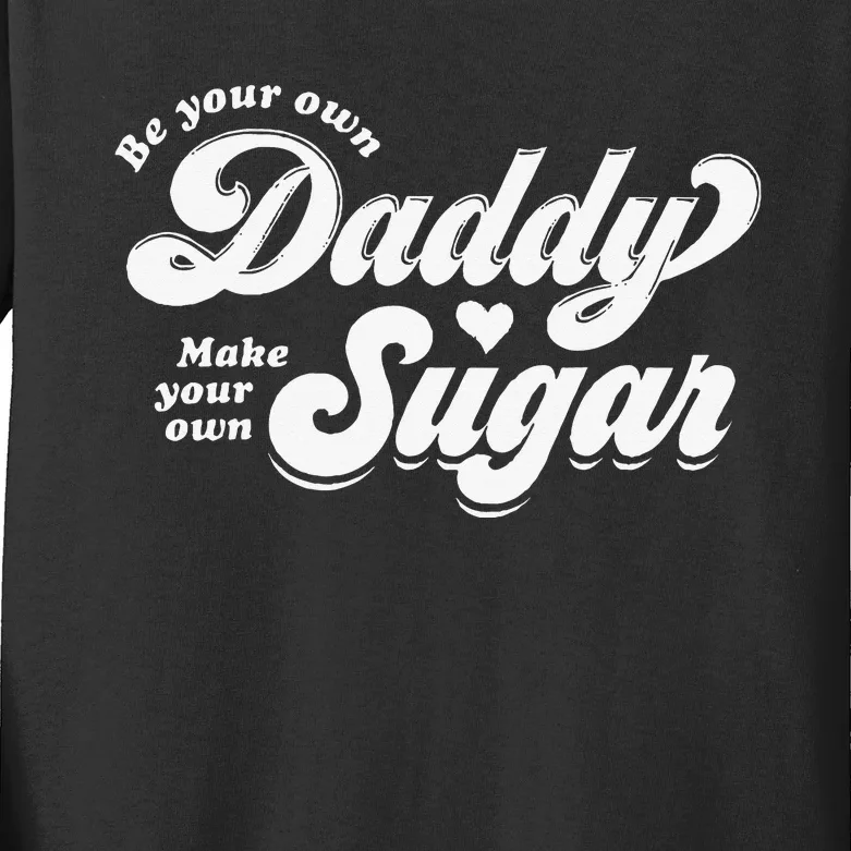 Be Your Own Daddy Make Your Own Sugar Kids Long Sleeve Shirt