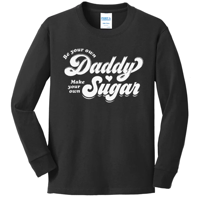 Be Your Own Daddy Make Your Own Sugar Kids Long Sleeve Shirt