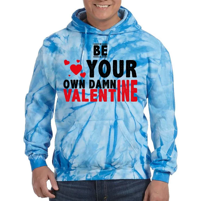 Be Your Own Damn Valentine Valentines Day Love Tie Dye Hoodie