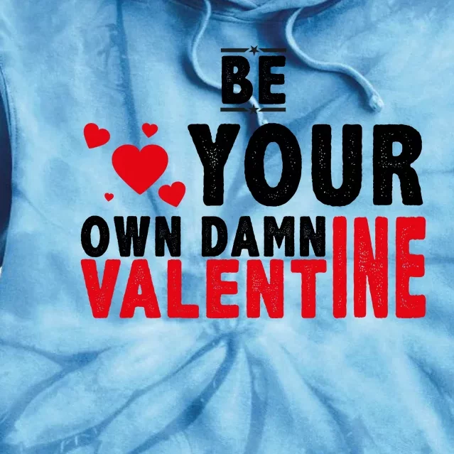 Be Your Own Damn Valentine Valentines Day Love Tie Dye Hoodie