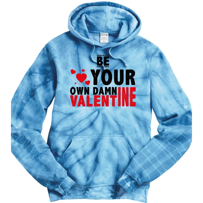 Be Your Own Damn Valentine Valentines Day Love Tie Dye Hoodie