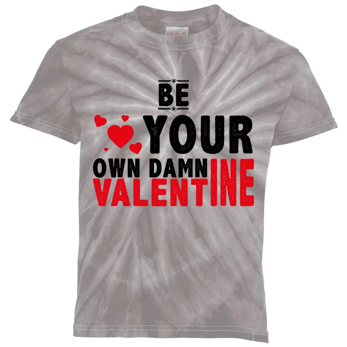 Be Your Own Damn Valentine Valentines Day Love Kids Tie-Dye T-Shirt