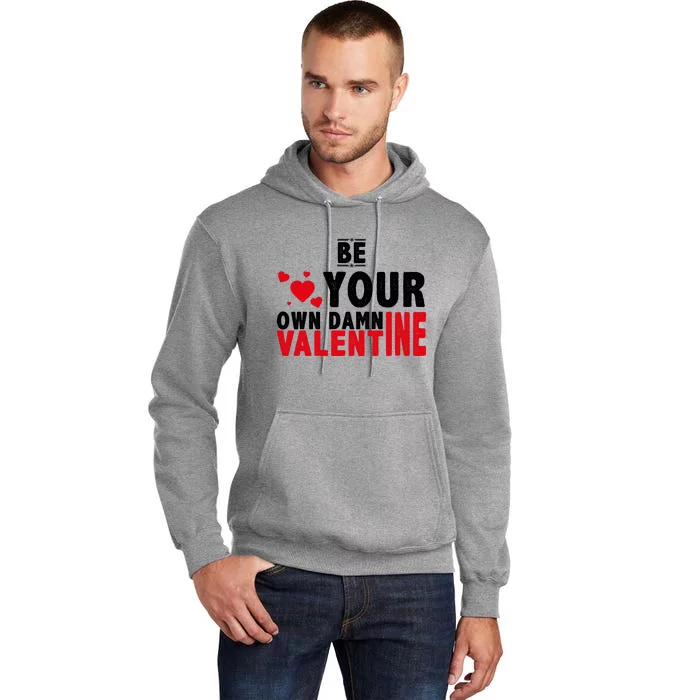 Be Your Own Damn Valentine Valentines Day Love Tall Hoodie