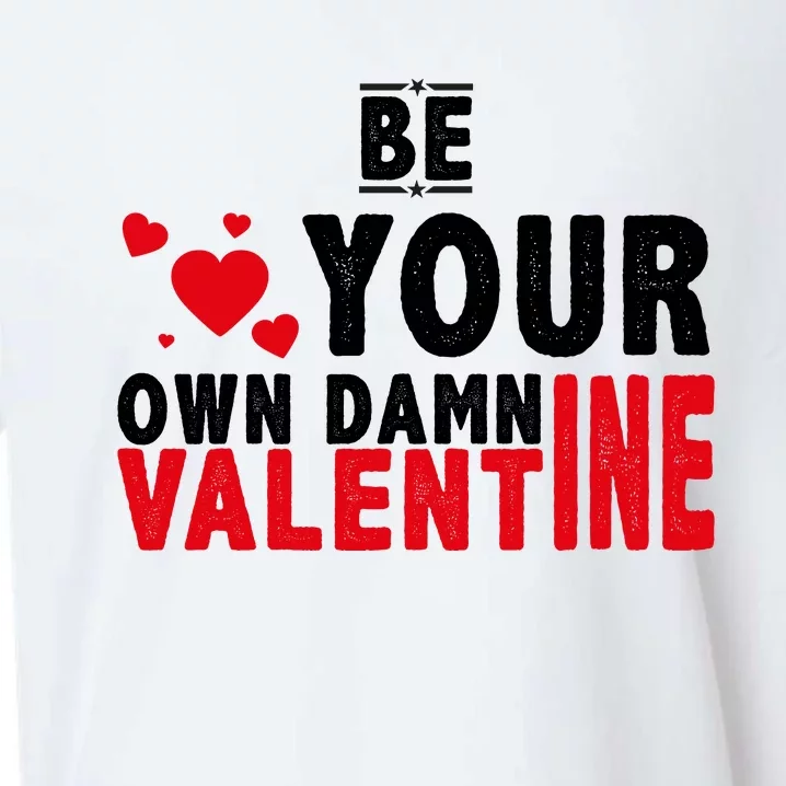 Be Your Own Damn Valentine Valentines Day Love Sueded Cloud Jersey T-Shirt