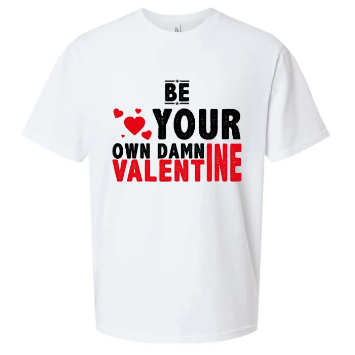 Be Your Own Damn Valentine Valentines Day Love Sueded Cloud Jersey T-Shirt