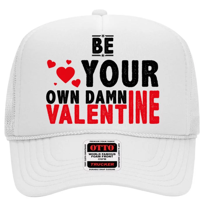 Be Your Own Damn Valentine Valentines Day Love High Crown Mesh Trucker Hat