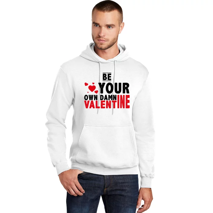 Be Your Own Damn Valentine Valentines Day Love Hoodie