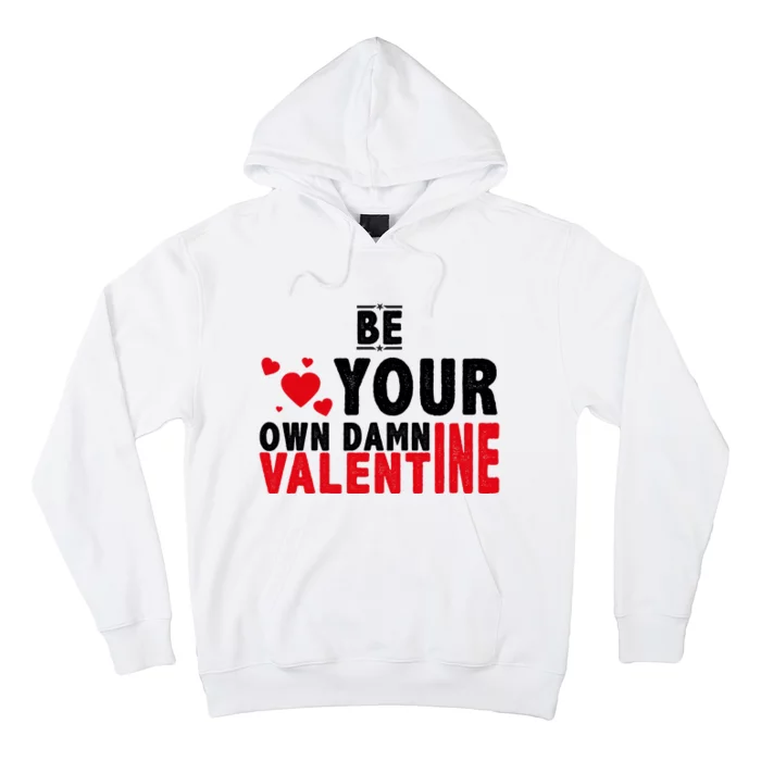 Be Your Own Damn Valentine Valentines Day Love Hoodie