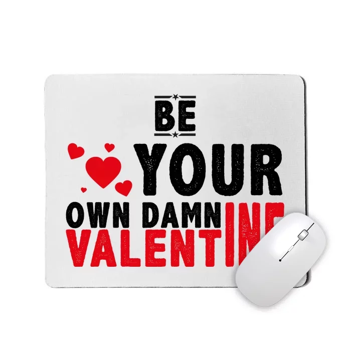 Be Your Own Damn Valentine Valentines Day Love Mousepad