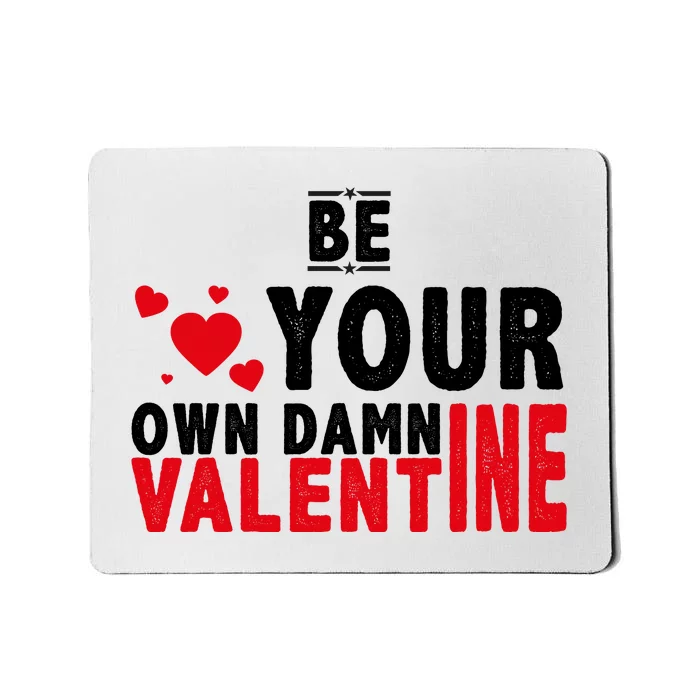 Be Your Own Damn Valentine Valentines Day Love Mousepad