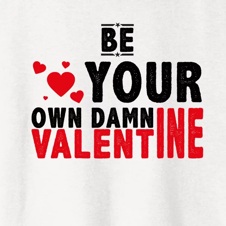 Be Your Own Damn Valentine Valentines Day Love Women's Crop Top Tee