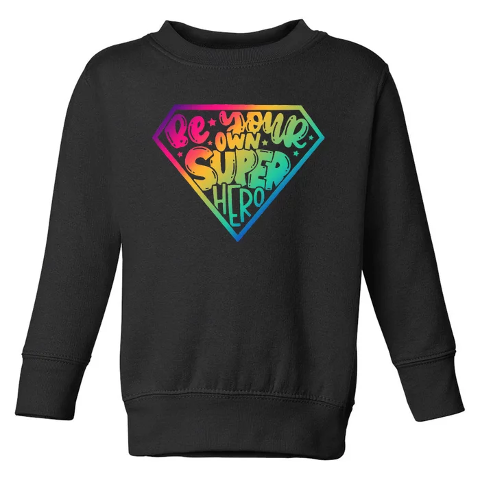 Be Your Own Super Hero Motivational Toddler Sweatshirt