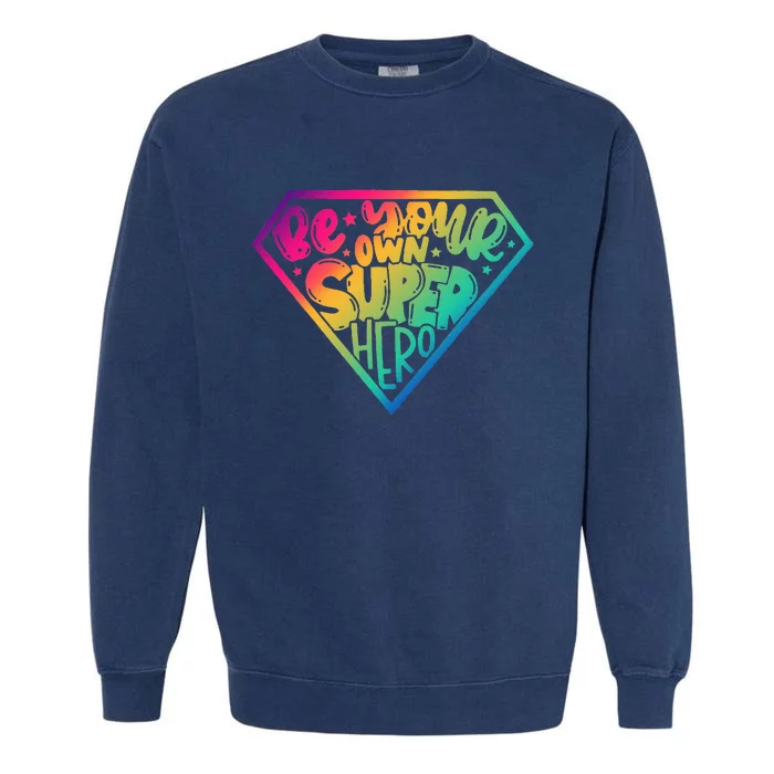 Be Your Own Super Hero Motivational Garment-Dyed Sweatshirt