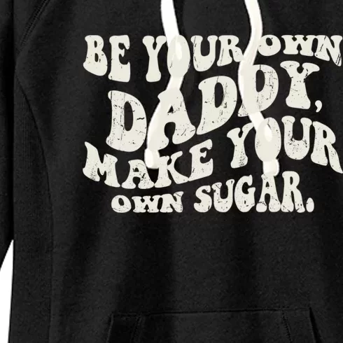 Be Your Own Daddy Make Your Own Sugar Women's Fleece Hoodie