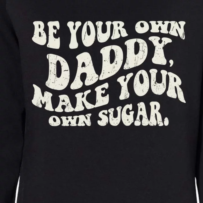 Be Your Own Daddy Make Your Own Sugar Womens California Wash Sweatshirt