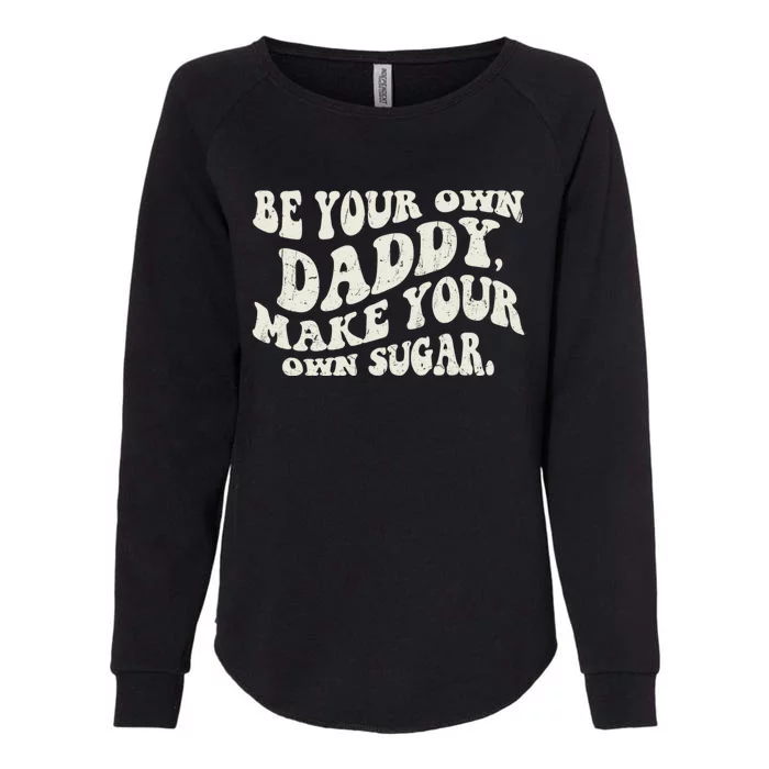 Be Your Own Daddy Make Your Own Sugar Womens California Wash Sweatshirt