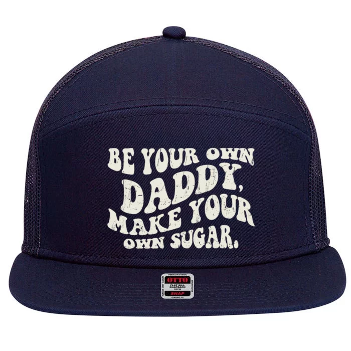 Be Your Own Daddy Make Your Own Sugar 7 Panel Mesh Trucker Snapback Hat