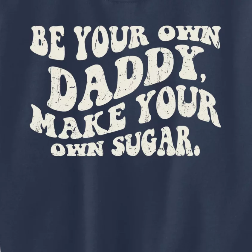 Be Your Own Daddy Make Your Own Sugar Kids Sweatshirt