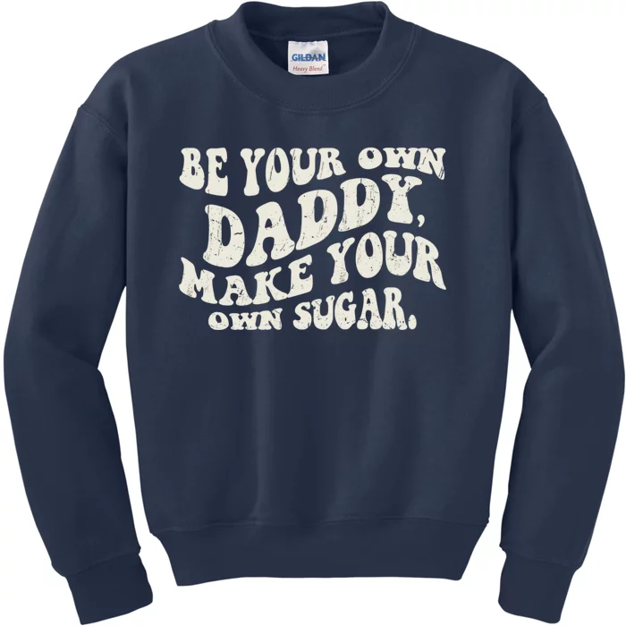 Be Your Own Daddy Make Your Own Sugar Kids Sweatshirt