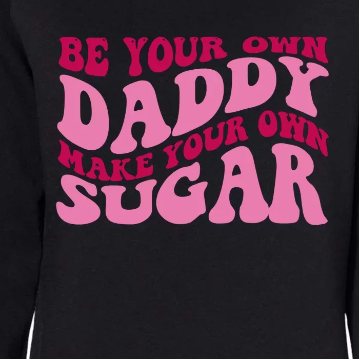 Be Your Own Daddy Make Your Own Sugar Womens California Wash Sweatshirt