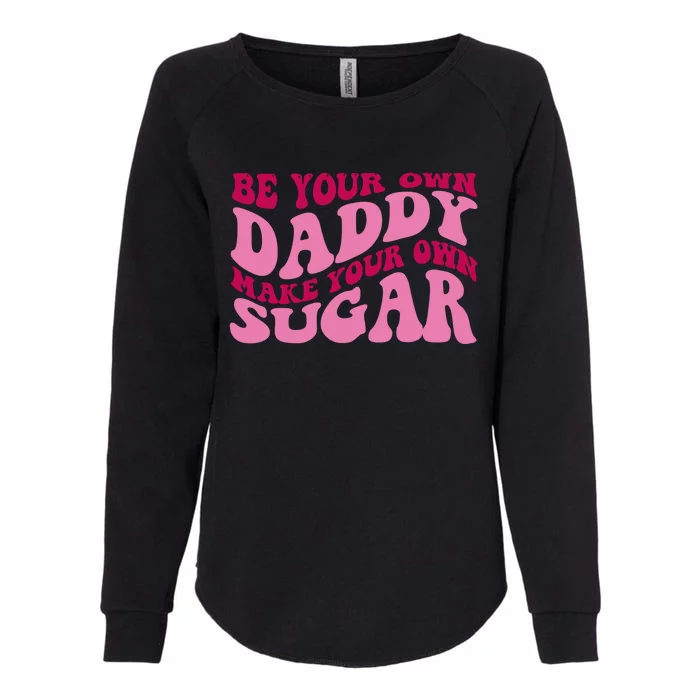 Be Your Own Daddy Make Your Own Sugar Womens California Wash Sweatshirt