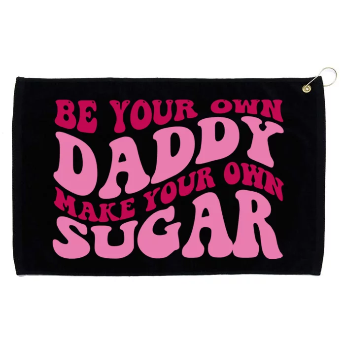 Be Your Own Daddy Make Your Own Sugar Grommeted Golf Towel