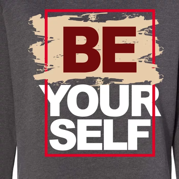 Be Yourself Positive Quote Womens California Wash Sweatshirt