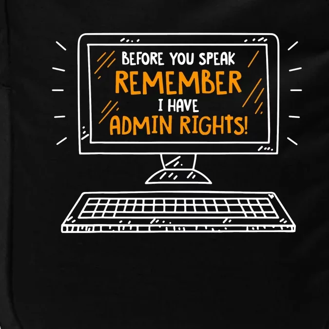 Before You Speak Remember I Have Admin Rights Impact Tech Backpack