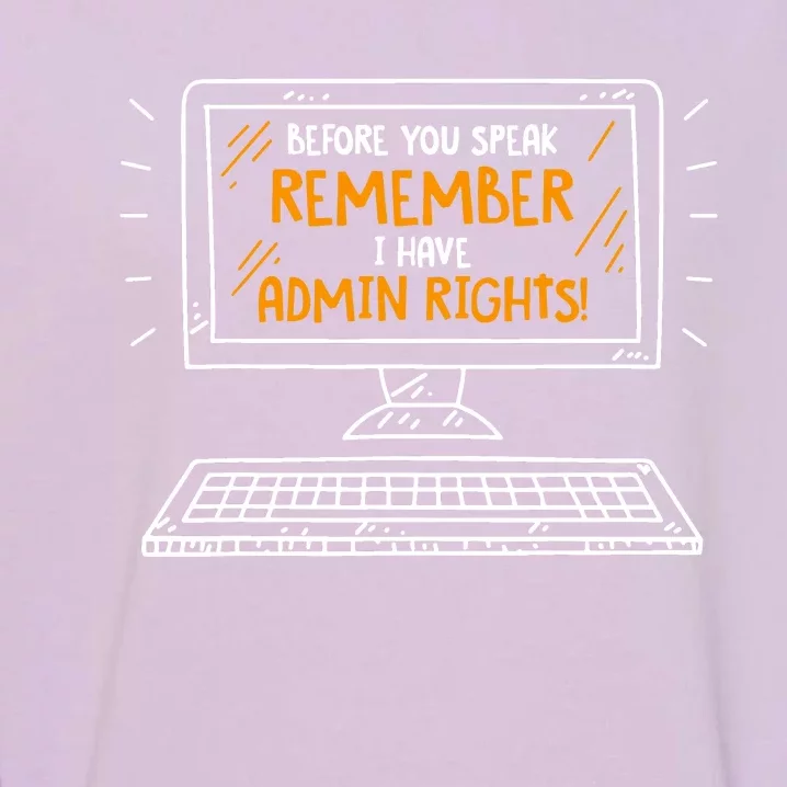 Before You Speak Remember I Have Admin Rights Garment-Dyed Sweatshirt