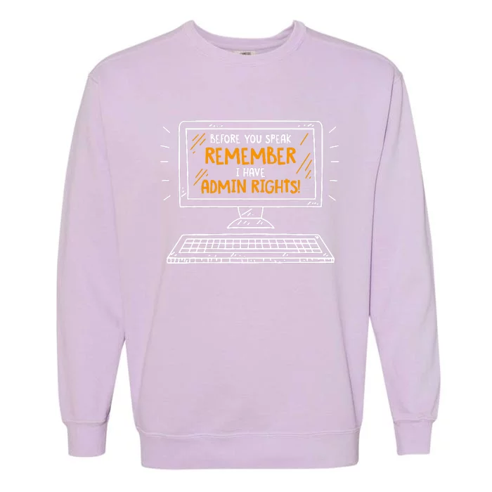 Before You Speak Remember I Have Admin Rights Garment-Dyed Sweatshirt