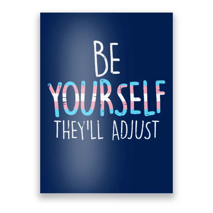 Be Yourself Theyll Adjust Transg Transg Pride Flag Lgbt Poster