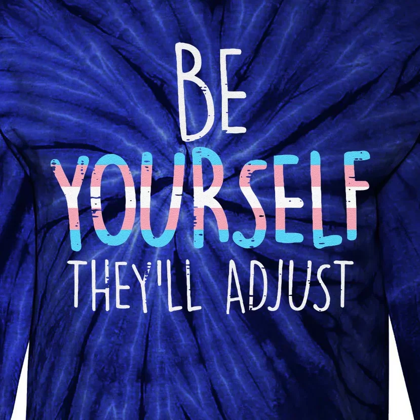 Be Yourself Theyll Adjust Transg Transg Pride Flag Lgbt Tie-Dye Long Sleeve Shirt