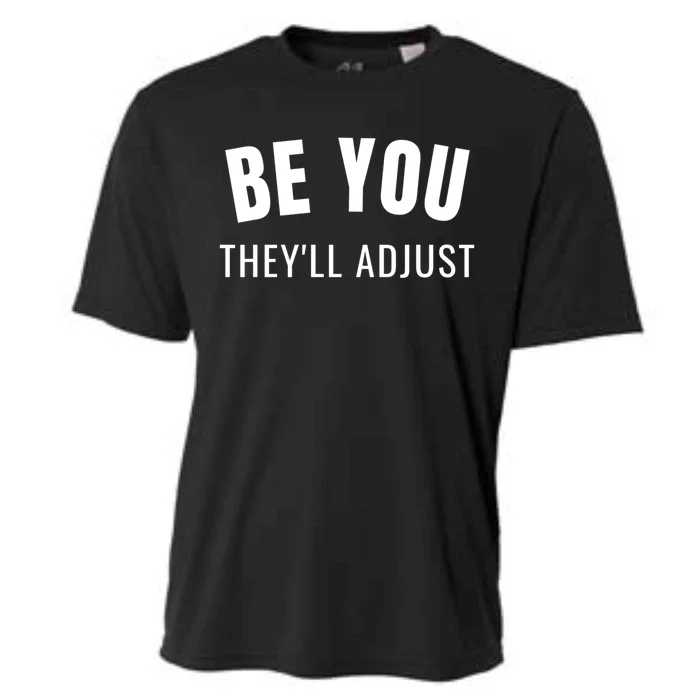 Be You They’ll Adjust Inspirational Saying Gift Cooling Performance Crew T-Shirt