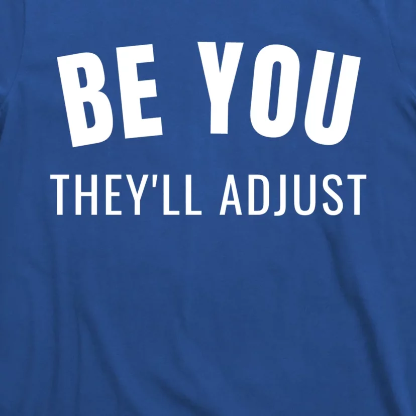 Be You They’ll Adjust Inspirational Saying Gift T-Shirt