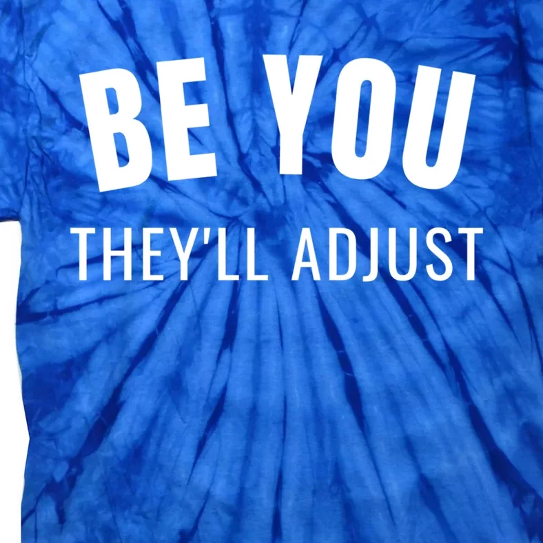 Be You They’ll Adjust Inspirational Saying Gift Tie-Dye T-Shirt