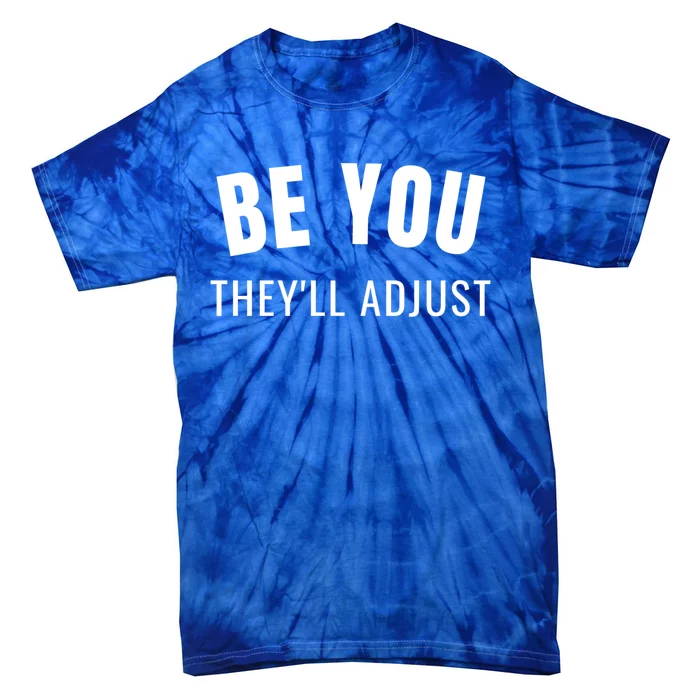 Be You They’ll Adjust Inspirational Saying Gift Tie-Dye T-Shirt